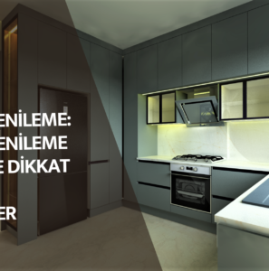 MUTFAK YENİLEME: MUTFAK YENİLEME SÜRECİNDE DİKKAT EDİLMESİ GEREKENLER